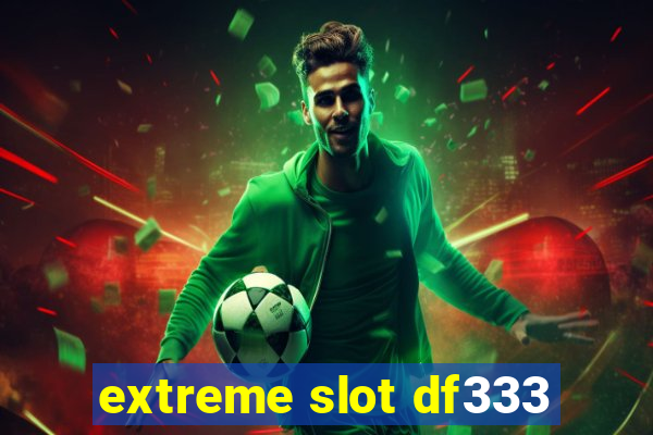 extreme slot df333